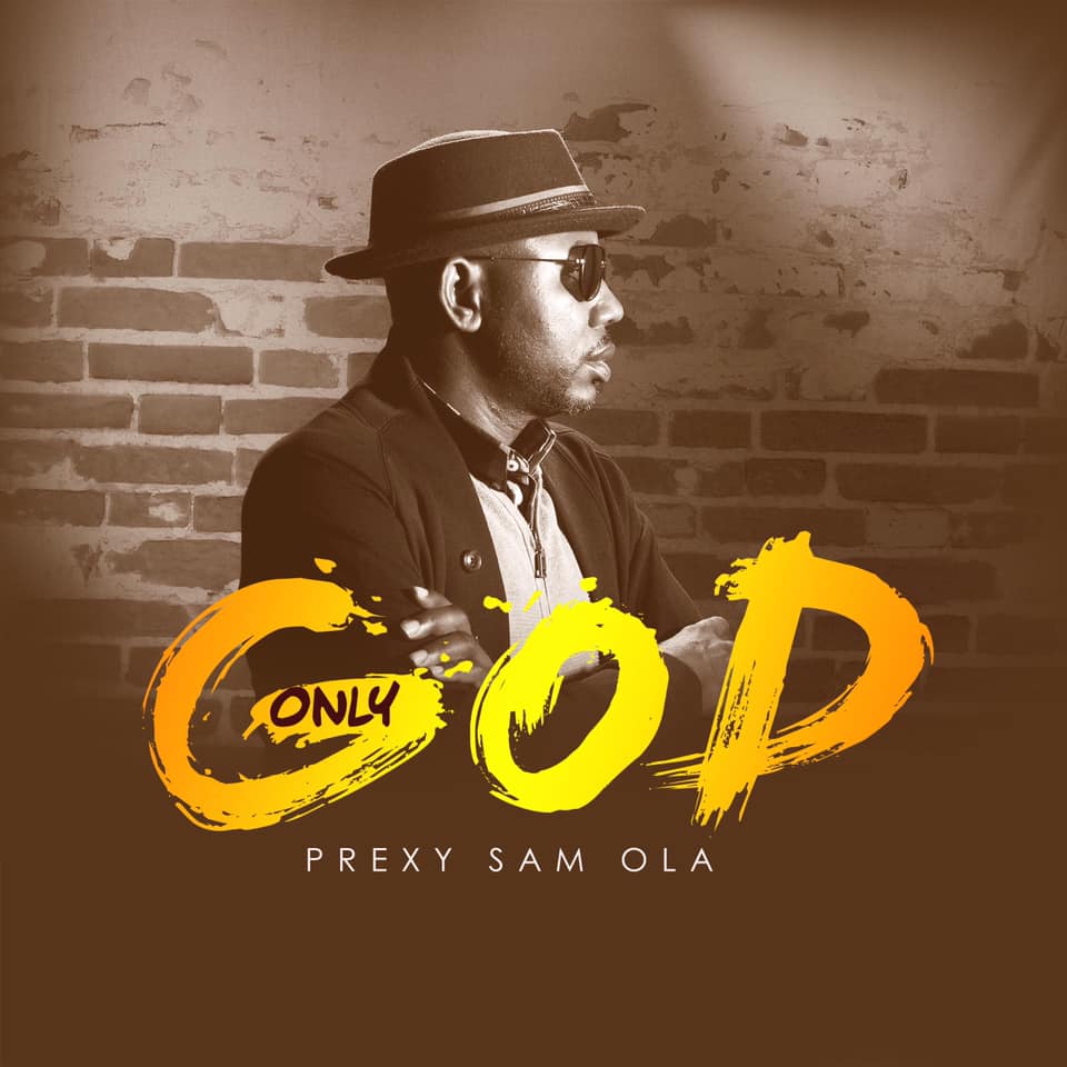 Only God - Prexy Sam Ola
